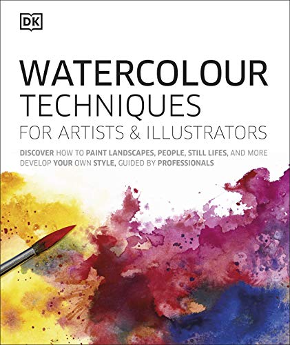 Watercolour Techniques for Artists and Illustrators: Discover how to paint landscapes, people, still lifes, and more. von DK